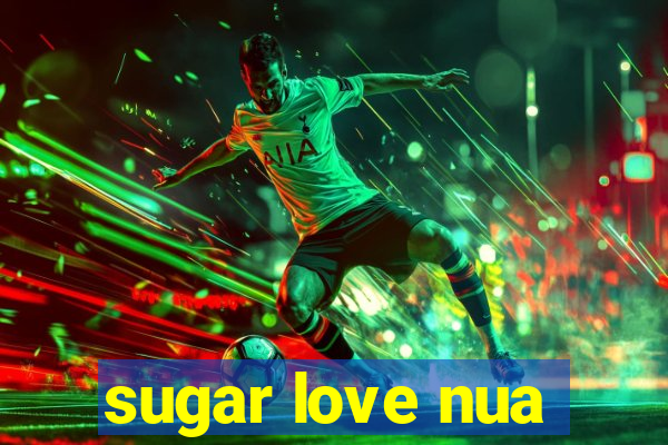 sugar love nua